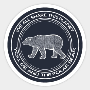 Polar Bear - We All Share This Planet - on dark colors Sticker